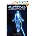 Less Incomplete: A Guide to Experiencing the Human Condition Beyond the Physical Body
