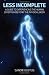 Less Incomplete: A Guide to Experiencing the Human Condition Beyond the Physical Body