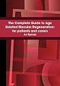 The Complete Guide to Age Related Macular Degeneration: for patients and carers