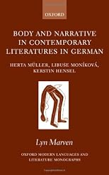 Body and Narrative in Contemporary Literatures in German: Herta Muller, Libuse Monikova, and Kerstin Hensel (Oxford Modern Languages and Literature Monographs)