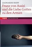 Franz von Assisi und die Liebe Gottes zu den Armen - Leonardo Boff