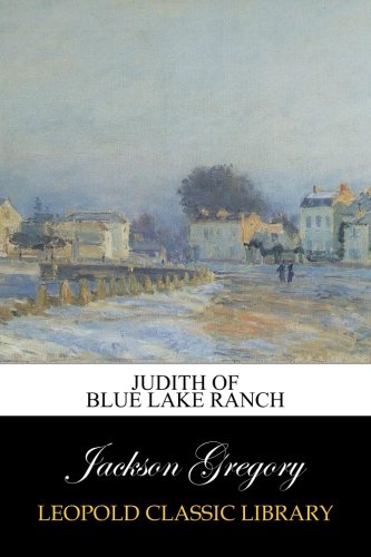 Judith of Blue Lake Ranch, by Jackson Gregory