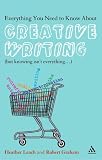 Everything You Need to Know About Creative Writing: But Knowing Isn`t Everythingà