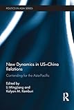 New dynamics in US-China relations : contending for the Asia Pacific