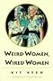 Weird Women, Wired Women