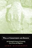 Will As Commitment And Resolve: An Existential Account of Creativity, Love, Virtue, And Happiness