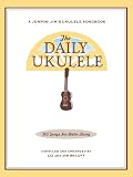 The Daily Ukulele: 365 Songs for Better Living (Jumpin' Jim's Ukulele Songbooks)