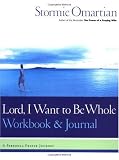 Lord, I Want to Be Whole Workbook and Journal: A Personal Prayer Journey