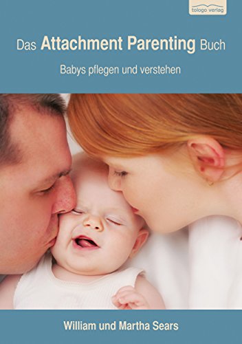 Das Attachment Parenting Buch: Babys pflegen und verstehen (German Edition)
