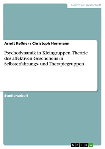 Psychodynamik in Kleingruppen. Theorie des affektiven Geschehens in Selbsterfahrungs- und Therapiegruppen (German Edition)