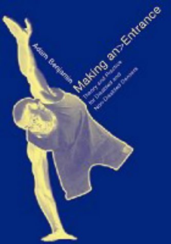 Making an Entrance: Theory and Practice for Disabled and Non-Disabled Dancers by Benjamin, Adam (2001) Paperback