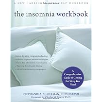 The Insomnia Workbook: A Comprehensive Guide to Getting the Sleep You Need