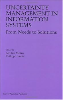 uncertainty management in information systems: from needs to solutions - amihai motro and philippe smets