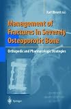Management of Fractures in Severely Osteoporotic Bone: Orthopedic and Pharmacologic Strategies