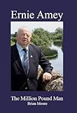 Ernie Amey : the million pound man