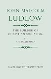 John Malcolm Ludlow: The Builder of Christian Socialism