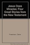 Jesus does miracles : four great stories from the New Testament