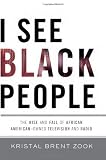 I See Black People: The Rise and Fall of African American-Owned Television and Radio