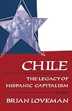 Chile: The Legacy of Hispanic Capitalism (Latin American Histories) (Brian Loveman)