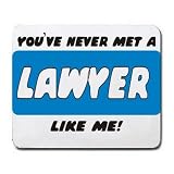 YOU'VE NEVER MET A LAWYER LIKE ME! Mousepad