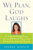 We Plan, God Laughs: Ten Steps to Finding Your Divine Path When Life is Not Turning Out Like You Wanted