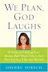 We Plan, God Laughs: Ten Steps to Finding Your Divine Path When Life is Not Turning Out Like You Wanted