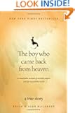 The Boy Who Came Back from Heaven: A Remarkable Account of Miracles, Angels, and Life beyond This World