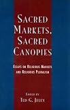 Sacred Markets, Sacred Canopies: Essays on Religious Markets and Religious Pluralism
