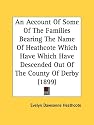An Account of Some of the Families Bearing the Name of Heathcote Which Have Which Have Descended Out of the County of Derby (1899)