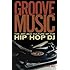 Groove Music: The Art and Culture of the Hip-Hop DJ