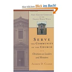 Serve the Community of the Church: Christians as Leaders and Ministers (First-Century Christians in the Graeco-Roman World)