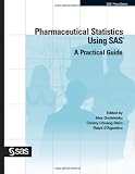 Pharmaceutical Statistics Using SAS: A Practical Guide (SAS Press)
