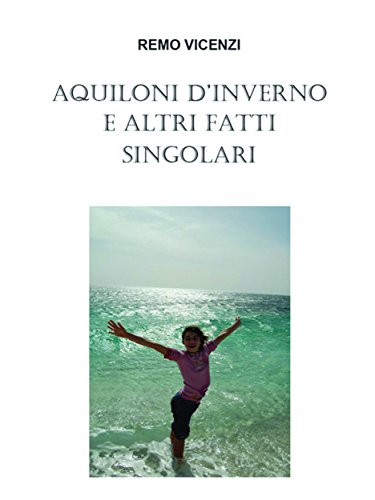 Aquiloni d'inverno e altri fatti singolari (Italian Edition)