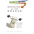 Biography of the Dollar: How the Mighty Buck Conquered the World and Why It's Under Siege