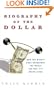 Biography of the Dollar: How the Mighty Buck Conquered the World and Why It's Under Siege