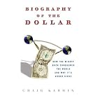 Biography of the Dollar: How the Mighty Buck Conquered the World and... by Craig Karmin