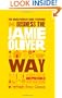 The Unauthorized Guide To Doing Business the Jamie Oliver Way: 10 Secrets of the Irrepressible One-Man Brand