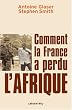 Comment la France a perdu l'Afrique