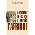 Comment la France a perdu l'Afrique