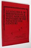 A catalogue of Birmingham & West Midlands painters of the nineteenth century