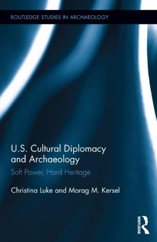 us cultural diplomacy and archaeology soft power hard heritage routledge studies in archaeology