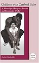 Children With Cerebral Palsy: A Manual for Therapists, Parents and Community Workers (Children with Cerebral Palsy: A Manual for Therapists, Parents,) ... Palsy: A Manual for Therapists, Parents,)
