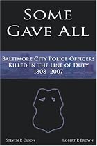 Some Gave All: A History of Baltimore Police Officers Killed in the Line of Duty, 1808-2007