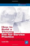 How to Build a Thriving Fee-for-Service Practice: Integrating the Healing Side with the Business Side of Psychotherapy (Practical Resources for the Mental Health Professional)