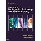 Textbook of Radiographic Positioning and Related Anatomy by Kenneth L. Bontrager MA RT(R) and John Lampignano MEd RT(R) (CT)