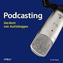 Podcasting: Das Buch zum Audiobloggen