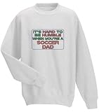 It's hard to be humble when you're a Soccer Dad Adult Sweatshirt (Crewneck) Various Colors