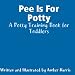 Check out Pee Is For Potty: A Potty Training Book for Toddlers