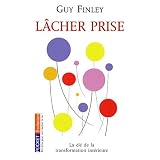 L�cher prise : La cl� de la transformation int�rieurepar Guy Finley