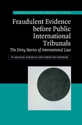Fraudulent Evidence before Public International Tribunals: The Dirty Stories of International Law (Hersch Lauterpacht Memorial Lectures)